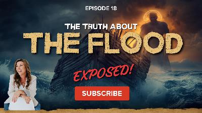 Episode 018: The Flood: Cute Kids' Story… or Cosmic Reset? | The Truth Behind Noah, the Nephilim & the Supernatural War
