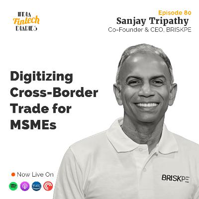 EP080 - Cross-Border Payments - In conversation with Sanjay Tripathy, Co-founder & CEO, BRISKPE