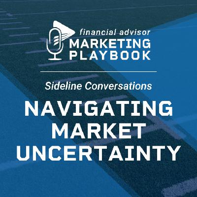 Market Volatility Conversations: What Your Clients Need to Hear Market Volatility Conversations: What Your Clients Need to Hear