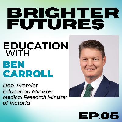 Government Leadership and Shaping Education with MP Ben Carroll | Episode 5
