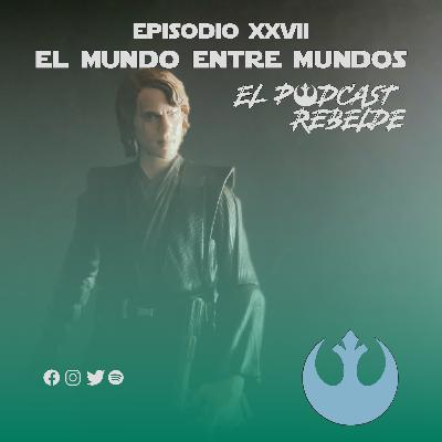 Episodio XXVII: El Mundo Entre Mundos.