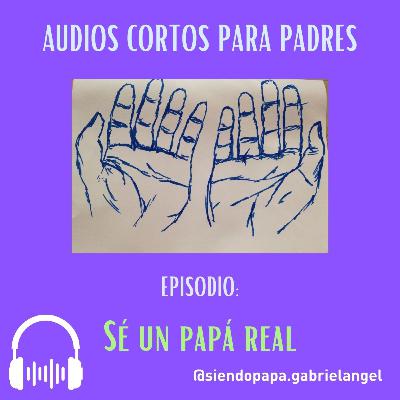 Sé un papá real