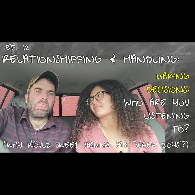 Ep 12 | Making decisions: Who are you listening to? | Why would sweet Jasmine say "screw boys"?