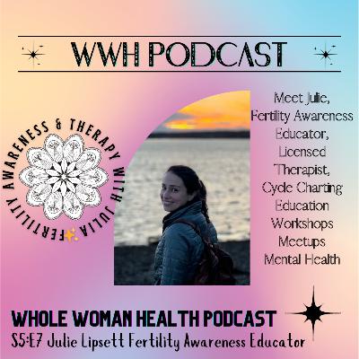 S5:E7 Meet Julie- Fertility Awareness & Licensed Therapist