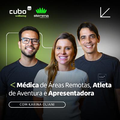 #03 - Karina Oliani - Médica, Atleta e Apresentadora | Stemma Powered by CUBO