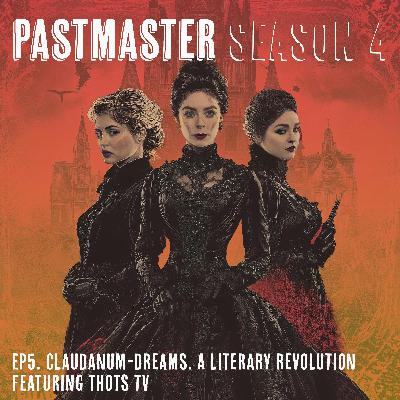 S4E5: Claudanum-dreams. A gothic literature revolution, featuring Thots TV