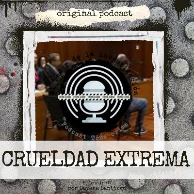 67. CRUELDAD EXTREMA