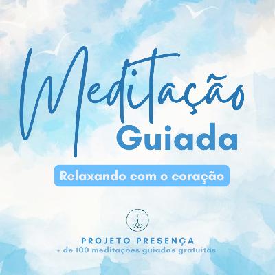 Meditação guiada - Relaxando com o coração Meditação guiada - Relaxando com o coração