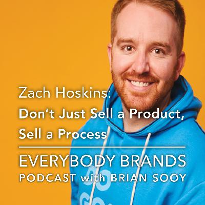 Don’t Just Sell a Product, Sell a Process with Zach Hoskins