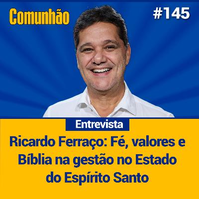 Comunhão Entrevista – Ricardo Ferraço une fé, valores e Bíblia na gestão do ES_#145