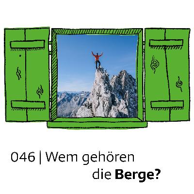 #046 Wem gehören die Berge? | feature #046 Wem gehören die Berge? | feature
