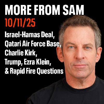 #438 — “More From Sam”: Israel-Hamas Deal, Qatari Air Force Base, Trump, Charlie Kirk, Ezra Klein, & Rapid Fire Questions