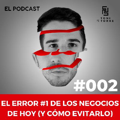 El Error #1 De Los Negocios De Hoy (Y Cómo Evitarlo)| Ep.002 El Error #1 De Los Negocios De Hoy (Y Cómo Evitarlo)| Ep.002