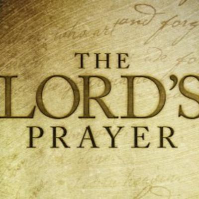 BREAKING DOWN THE LORD'S PRAYER