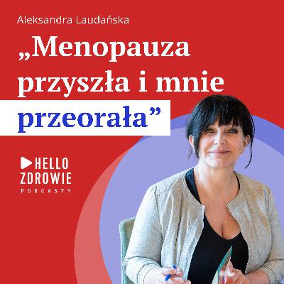 Aleksandra Laudańska: „W życiu nie czułam się tak kobieco, jak po menopauzie”