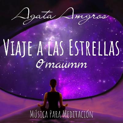 Música Meditación - Viaje a las Estrellas - Omaumm @INSPIRA Agata Amgros