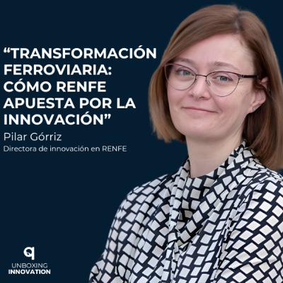 6. Transformación Ferroviaria: Cómo Renfe Apuesta por la Innovación con Pilar Górriz 6. Transformación Ferroviaria: Cómo Renfe Apuesta por la Innovación con Pilar Górriz