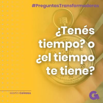 Ep06. ¿Tenés tiempo? o ¿el tiempo te tiene?