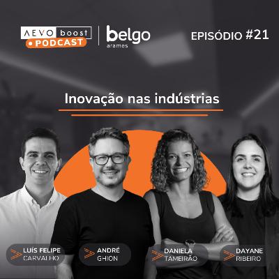 Ep. 21 - Inovação nas indústrias com André Ghion, Daniela Tameirão, Luís Felipe Carvalho e Dayane Ribeiro