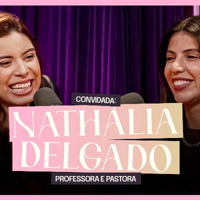 ELA QUASE DESISTIU DA VIDA, MAS DEUS ME RESGATOU! | Nathália Delgado Ouça Ela Podcast #55