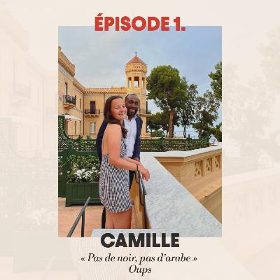 #1 - Camille : "Pas de noir, pas d'arabe" oups