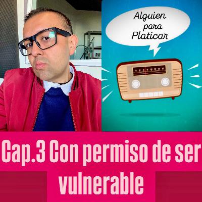 ALGUIEN PARA PLATICAR_Con permiso de ser Vulnerable