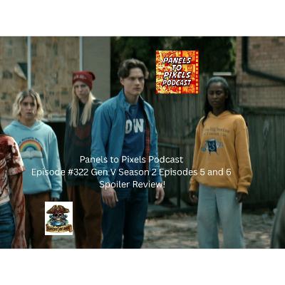 Panels to Pixels Podcast Episode #322 Gen V Season 2 Episodes 5 and 6 Spoiler Review! Panels to Pixels Podcast Episode #322 Gen V Season 2 Episodes 5 and 6 Spoiler Review!