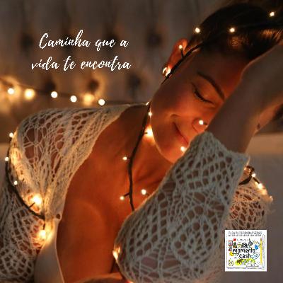 Caminha que a vida te encontra [Ep.27]
