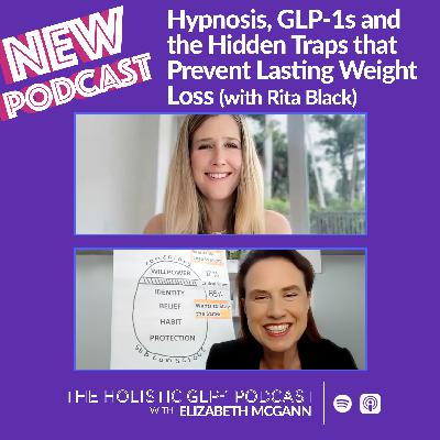 #52 - Hypnosis, GLP-1s and the Hidden Traps that Prevent Lasting Weight Loss (with Rita Black)