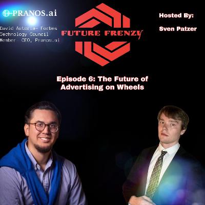 Episode 6: Pranos AI and the Future of Advertising on Wheels: A Conversation with David Astoria: How AI Will Revolutionize Work and Let Us Enjoy Life Beyond the 9-to-5 Grind