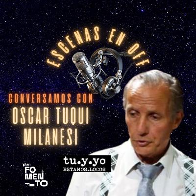 ESCENAS EN OFF - Conversamos con Oscar Tuqui Milanesi
