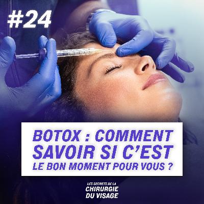 #24 - BOTOX : COMMENT SAVOIR SI C’EST LE BON MOMENT POUR VOUS ?