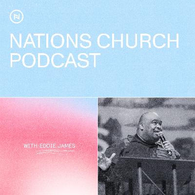 Nations Church Podcast | Eddie James