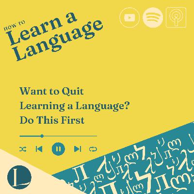 Want to Quit Learning a Language? Do This First