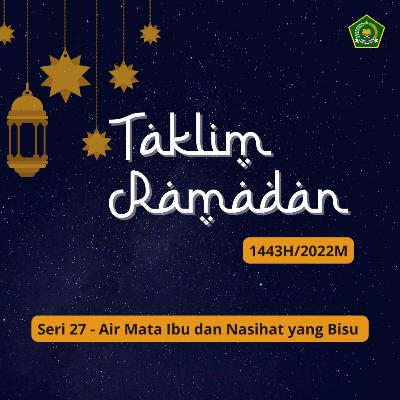 TAKLIM RAMADAN 1443 H SERI 27 - Air Mata Ibu dan Nasihat yang Bisu