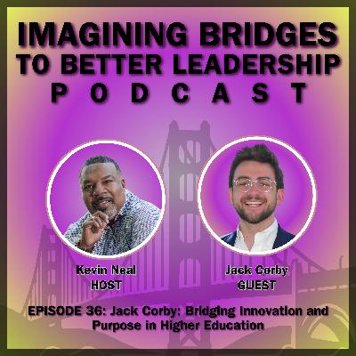 Jack Corby: Bridging Innovation and Purpose in Higher Education