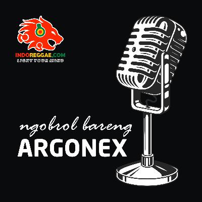 Ngobrol bareng ARGONEX