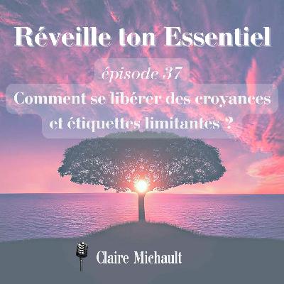 Comment se libérer des croyances et étiquettes limitantes ?  #37