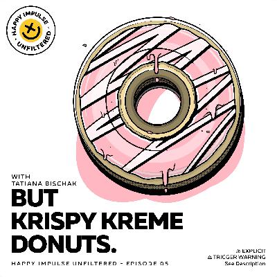...But Krispy Kreme Donuts with Tatiana Bischack (Part ll of ll)