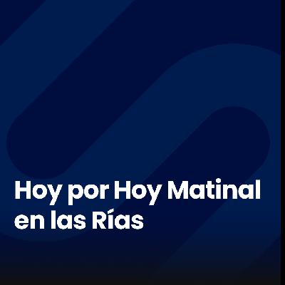 Hoy por Hoy Matinal Las Rías