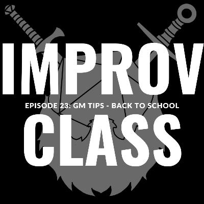 Episode 23: GM Tips - Back to School: Improv Class Episode 23: GM Tips - Back to School: Improv Class