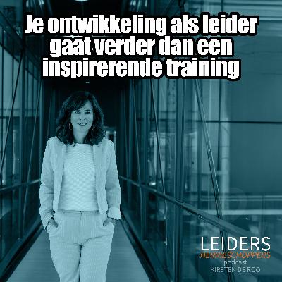 Je ontwikkeling als leider gaat verder dan een inspirerende training - met Kirsten de Roo #70 Je ontwikkeling als leider gaat verder dan een inspirerende training - met Kirsten de Roo #70