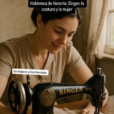 La historia de Singer, la costura y el papel de la mujer en este mercado. Paula de la Cruz-Fernández La historia de Singer, la costura y el papel de la mujer en este mercado. Paula de la Cruz-Fernández