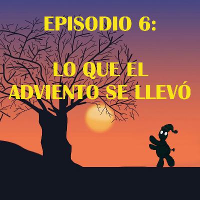 Episodio 6: Lo que el Adviento se llevó Episodio 6: Lo que el Adviento se llevó