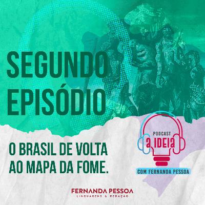 Episódio 02 - O Brasil de volta ao mapa da fome