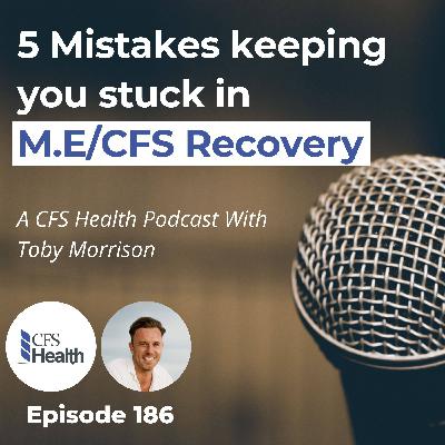 Episode 186 - 5 Hidden Traps Stopping Your CFS Recovery