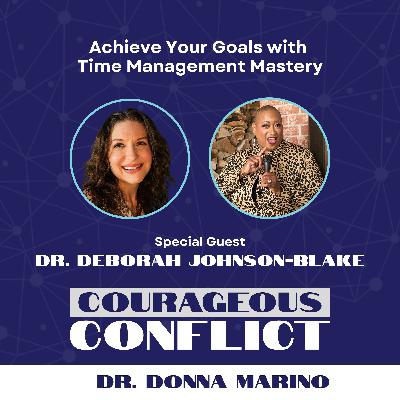 Achieve Your Goals with Time Management Mastery with Dr. Deborah Johnson-Blake Achieve Your Goals with Time Management Mastery with Dr. Deborah Johnson-Blake