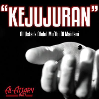 Kejujuran | Ustadz Abdul Mu'thi Al Maidani