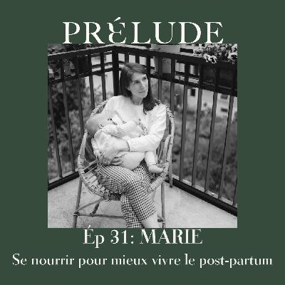 EP 31 - MARIE, BIEN SE NOURRIR POUR MIEUX VIVRE LE POSTPARTUM