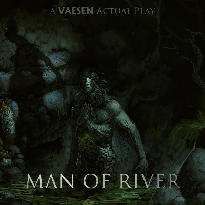 Man of River, Episode 26: Echo into eternity